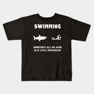 Swimming Sometimes All We need Is A Little Motivation Kids T-Shirt